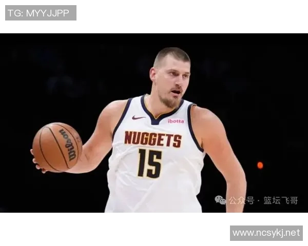 高原对决!约基奇三双机器能否延续对热火统治?阿德巴约禁区绞杀战成关键